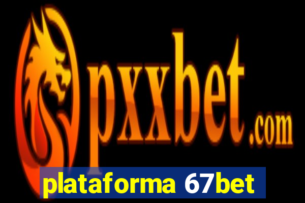 plataforma 67bet